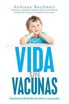 Paperback Vida sin vacunas: Experiencias de familias de niños no vacunados [Spanish] Book