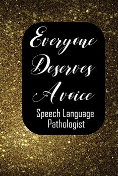 Everyone Deserves A Voice Speech Language Pathologist: Speech Therapist Notebook  Speech Therapist Appreciation Gift For Journaling, Note Taking And Jotting Down Ideas