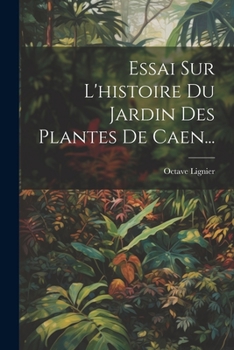 Paperback Essai Sur L'histoire Du Jardin Des Plantes De Caen... [French] Book