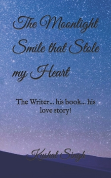 Paperback The Moonlight Smile that Stole my Heart: The writer... his book... his love story! Book
