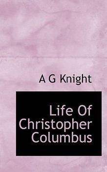 Life of Christopher Columbus, Discoverer of the New World: A Biographical Sketch (Classic Reprint)