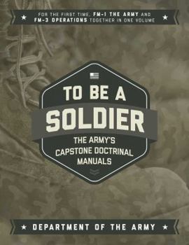 Paperback To Be a Soldier: The Army's Capstone Doctrinal Manuals Book