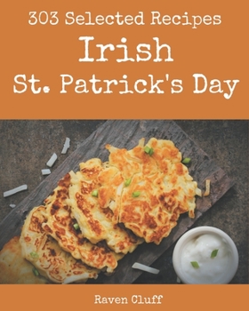 Paperback 303 Selected Irish St. Patrick's Day Recipes: Best-ever Irish St. Patrick's Day Cookbook for Beginners Book