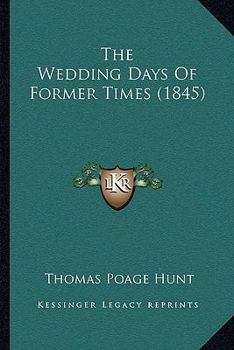 Paperback The Wedding Days Of Former Times (1845) Book