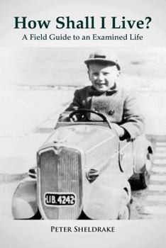 Paperback How Shall I Live?: A Field Guide to an Examined Life Book