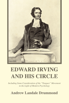 Edward Irving and His Circle: Including Some Consideration of the 'Tongues' Movement in the Light of Modern Psychology