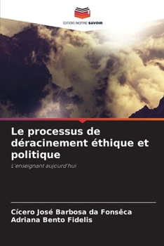 Le processus de déracinement éthique et politique: L'enseignant aujourd'hui (French Edition)