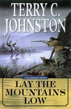 Lay the Mountains Low: The Flight of the Nez Perce from Idaho and the Battle of the Big Hole, August 9-10, 1877 - Book #15 of the Plainsmen