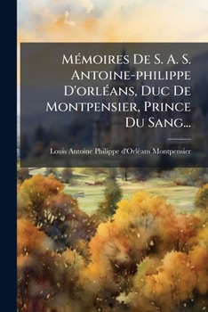 Paperback Mémoires De S. A. S. Antoine-philippe D'orléans, Duc De Montpensier, Prince Du Sang... [French] Book
