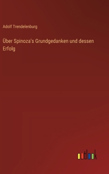 Über Spinoza's Grundgedanken und dessen Erfolg (German Edition)