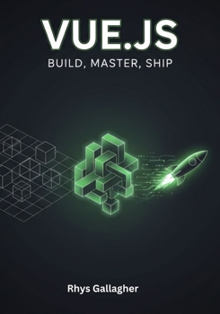 Paperback Vue.Js: Build, Master, Ship Book