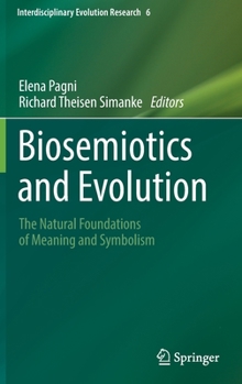 Hardcover Biosemiotics and Evolution: The Natural Foundations of Meaning and Symbolism Book