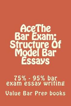Paperback AceThe Bar Exam: Structure Of Model Bar Essays: 75% - 95% bar exam essay writing Book