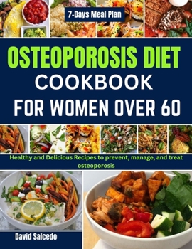 Paperback Osteoporosis Diet Cookbook for Women Over 60: Healthy and Delicious Recipes to prevent, manage, and treat osteoporosis Book