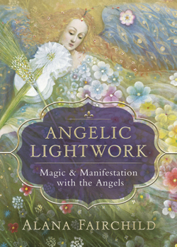 Paperback Angelic Lightwork: Magic & Manifestation with the Angels Book