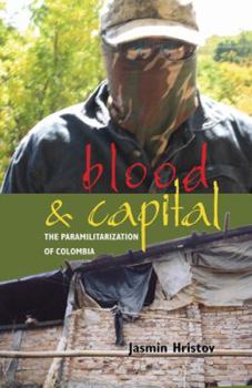 Blood and Capital: The Paramilitarization of Colombia - Book  of the Research in International Studies, Latin America Series