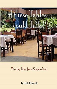 Paperback If These Tables Could Talk: Worthy Tales From Soup To Nuts Book