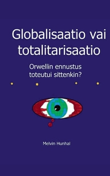 Paperback Globalisaatio vai totalitarisaatio: Orwellin ennustus toteutui sittenkin [Finnish] Book