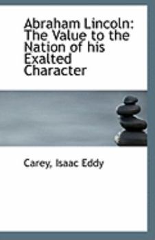 Paperback Abraham Lincoln: The Value to the Nation of His Exalted Character Book