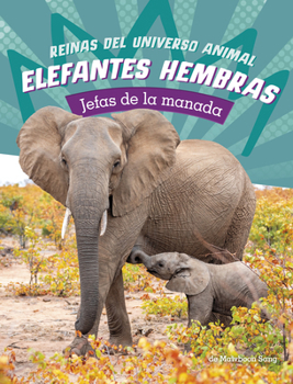 Elefantes Hembras: Jefas de la Manada (Reinas del Universo Animal) (Spanish Edition)