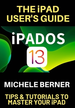 Paperback The iPad User's Guide iPADOS 13: Tips & Tutorials to Master Your iPad Book