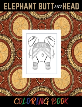 Paperback Elephant Butt and Head Coloring Book: Funny and Cute Relaxing Activity for Elephant Lovers. Book