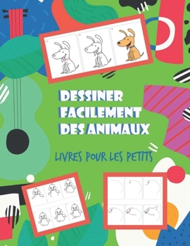 Paperback Dessiner facilement des animaux Livres pour les petits: un livre de dessin pour les enfants des animaux mignons et facile a dessiner [French] Book