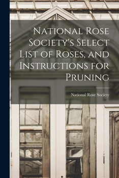 Paperback National Rose Society's Select List of Roses, and Instructions for Pruning Book