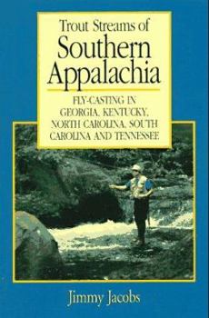 Paperback Trout Streams of Southern Appalachia: Fly-Casting in Georgia, Kentucky, North Carolina, South Carolina, and Tennessee Book