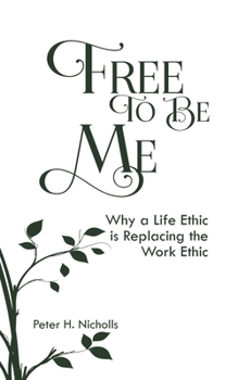 Paperback Free to Be Me: Why a Life Ethic is Replacing the Work Ethic Book