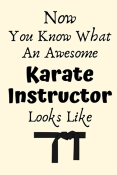 Paperback Now You Know What An Awesome Karate Instructor Looks Like: Karate Instructor Gifts, Christmas Gift For Karate Instructor, Karate Sensei Gift, Karate T Book