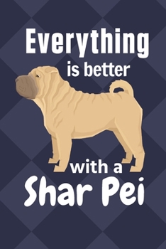 Paperback Everything is better with a Shar Pei: For Shar Pei Dog Fans Book