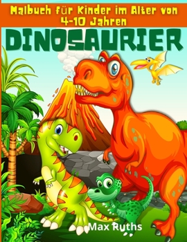 Paperback Dinosaurier Malbuch f?r Kinder im Alter von 4-10 Jahren: Fantastisches Dinosaurier-Malbuch f?r Kinder 3-8, 6-8, gro?es Geschenk f?r Jungen & M?dchen i [German] Book