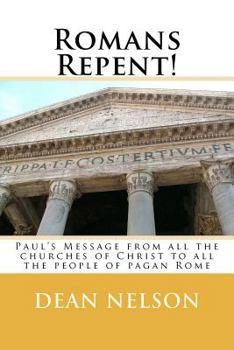 Paperback Romans Repent!: Paul's Message from all the churches of Christ to all the people of pagan Rome Book