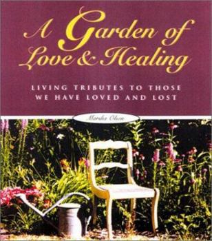 Paperback A Garden of Love and Healing: Living Tributes to Those We Have Loved and Lost Book