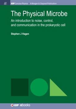 Paperback The Physical Microbe: An Introduction to Noise, Control, and Communication in the Prokaryotic Cell Book