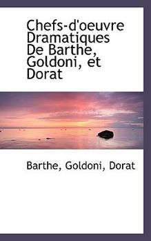 Paperback Chefs-D'Oeuvre Dramatiques de Barthe, Goldoni, Et Dorat [French] Book