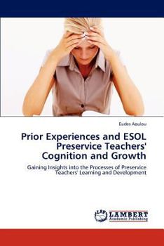 Paperback Prior Experiences and ESOL Preservice Teachers' Cognition and Growth Book