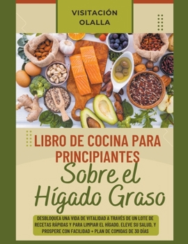 Paperback Libro de Cocina para Principiantes Sobre el Hígado Graso: Desbloquea una Vida de Vitalidad a Través de un Lote de Recetas Rápidas y para Limpiar el Hí [Spanish] Book