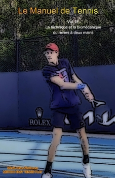 Le Manuel de Tennis: Vol. III La technique et la biomécanique du revers à deux mains (French Edition)