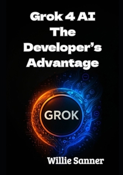 Paperback Grok 4 AI: The Developer's Advantage Book