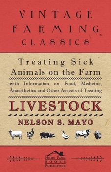 Paperback Treating Sick Animals on the Farm with Information on Food, Medicine, Anaesthetics and Other Aspects of Treating Livestock Book