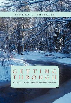 Hardcover Getting Through: A Poetic Journey Through Grief and Loss Book