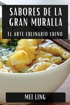 Paperback Sabores de la Gran Muralla: El Arte Culinario Chino [Spanish] Book