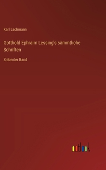 Gotthold Ephraim Lessing's sämmtliche Schriften: Siebenter Band