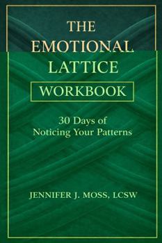 The Emotional Lattice Workbook: 30 Days of Noticing Your Inner World