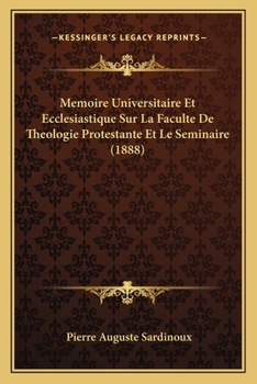 Paperback Memoire Universitaire Et Ecclesiastique Sur La Faculte De Theologie Protestante Et Le Seminaire (1888) [French] Book