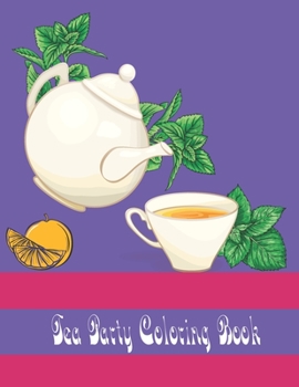 Paperback Tea Party Coloring Book: An Adult Coloring Book for Tea Lovers Book