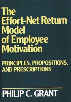 Hardcover The Effort-Net Return Model of Employee Motivation: Principles, Propositions, and Prescriptions Book