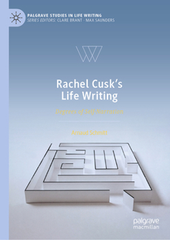 Rachel Cusk's Life Writing: Degrees of Self-Narration (Palgrave Studies in Life Writing)